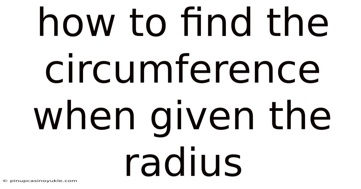How To Find The Circumference When Given The Radius