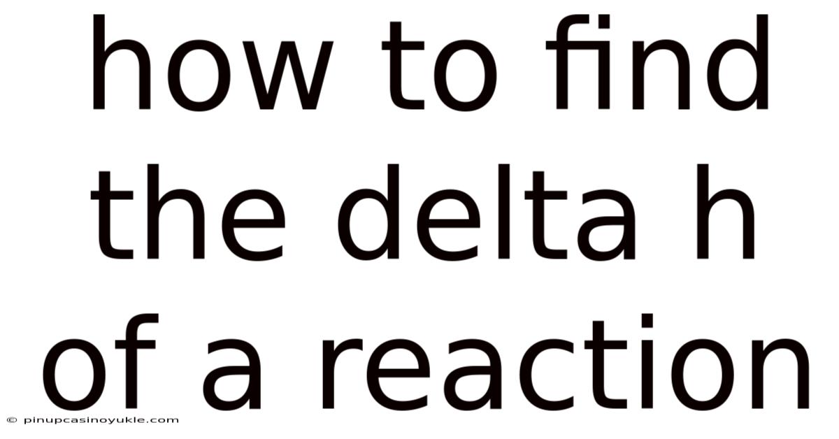 How To Find The Delta H Of A Reaction