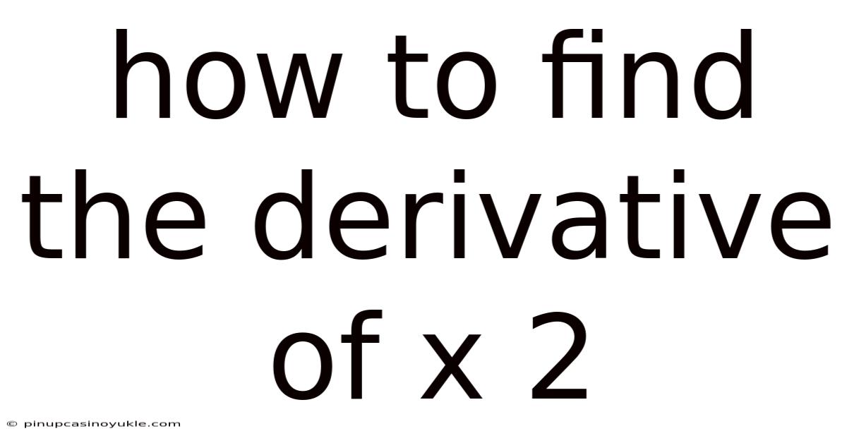 How To Find The Derivative Of X 2