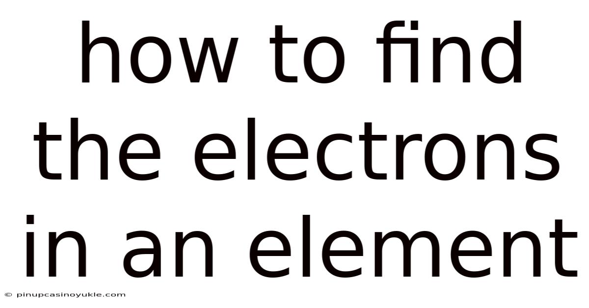How To Find The Electrons In An Element