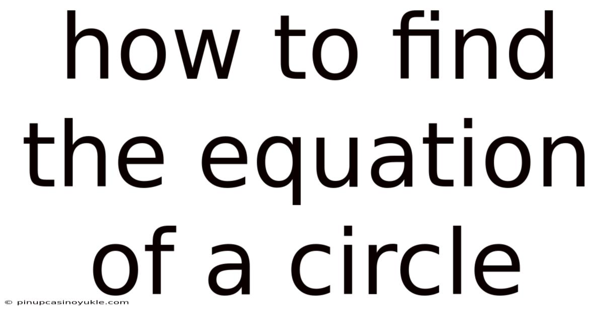 How To Find The Equation Of A Circle