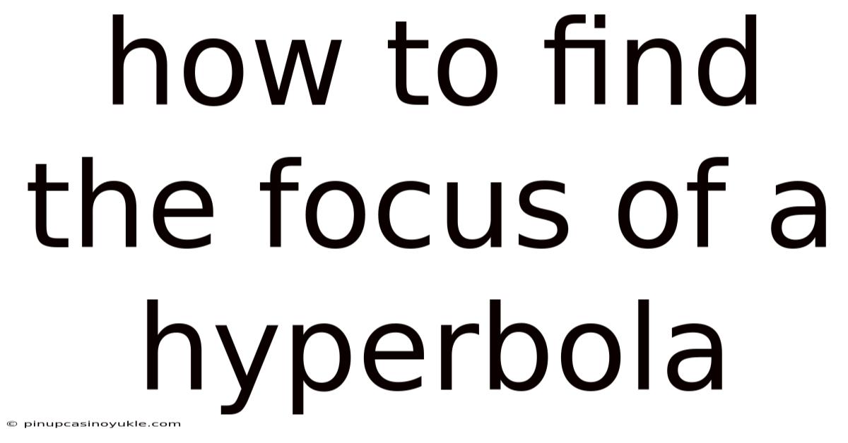 How To Find The Focus Of A Hyperbola