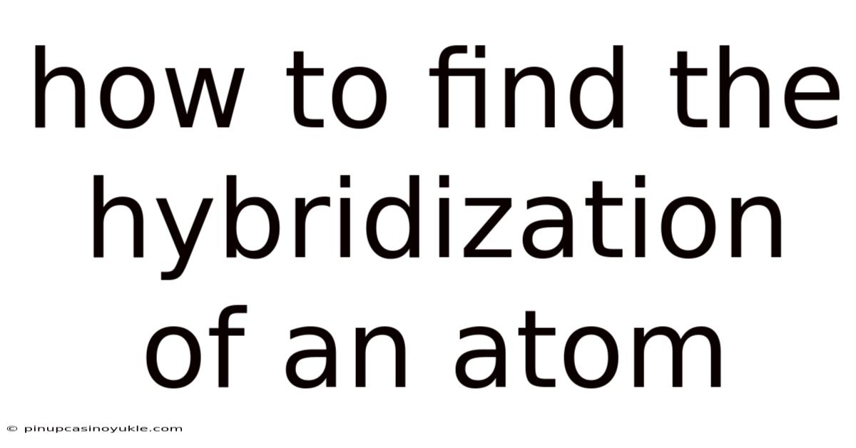 How To Find The Hybridization Of An Atom