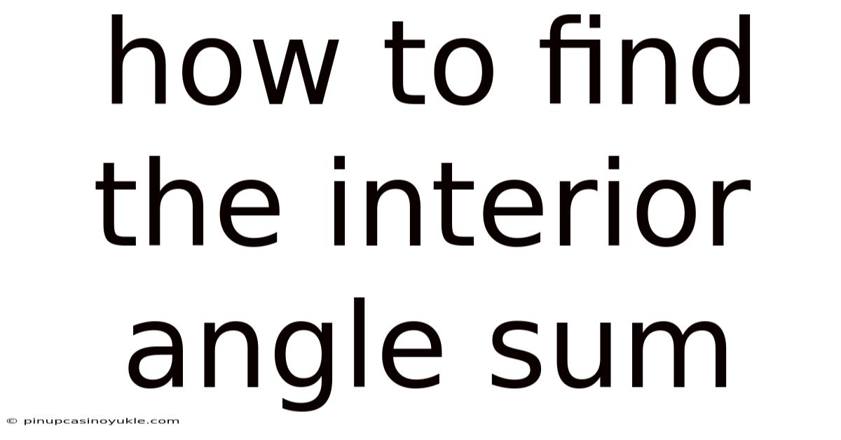 How To Find The Interior Angle Sum