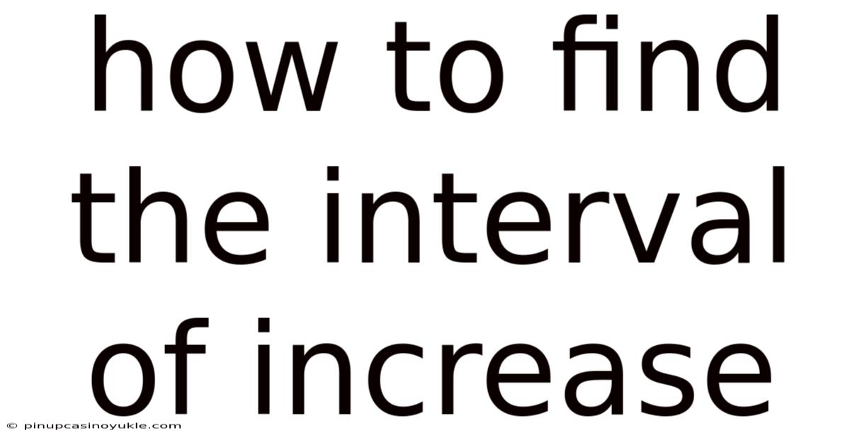 How To Find The Interval Of Increase