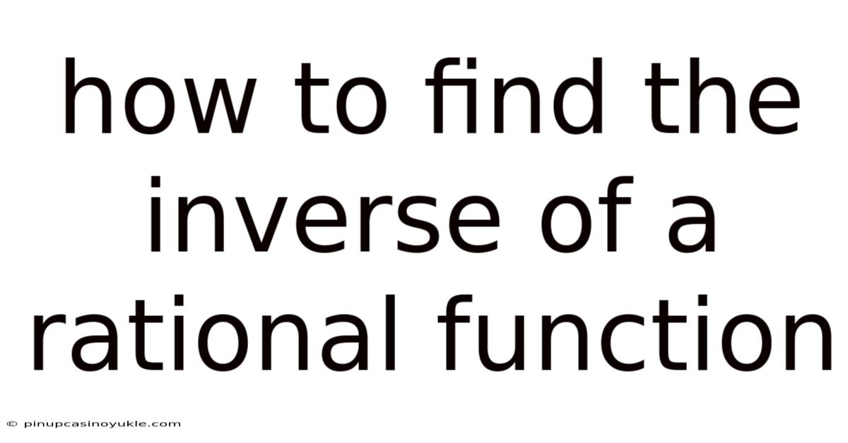 How To Find The Inverse Of A Rational Function