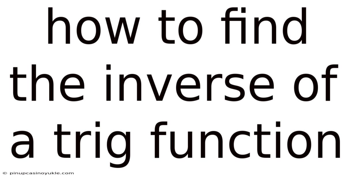 How To Find The Inverse Of A Trig Function