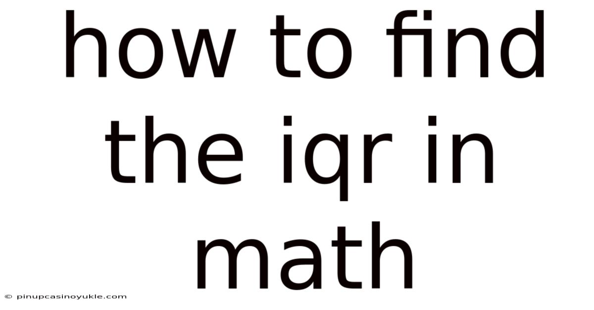 How To Find The Iqr In Math