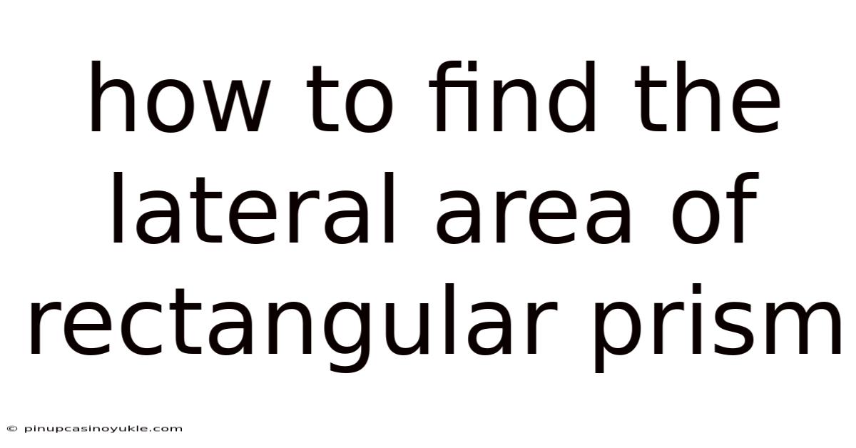 How To Find The Lateral Area Of Rectangular Prism