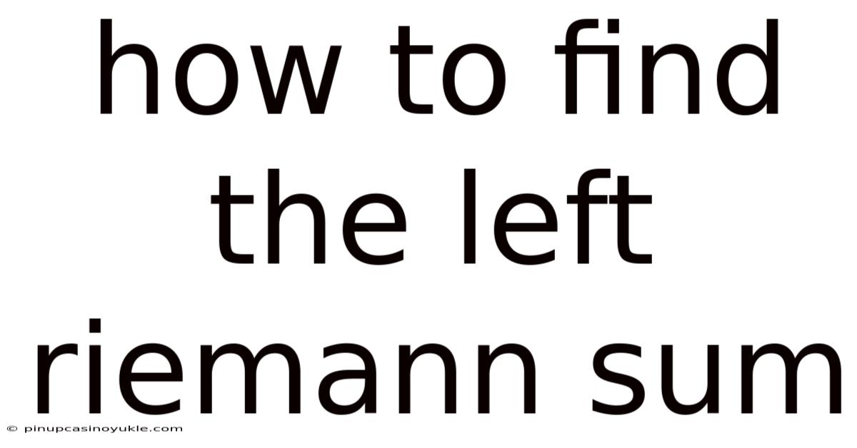 How To Find The Left Riemann Sum