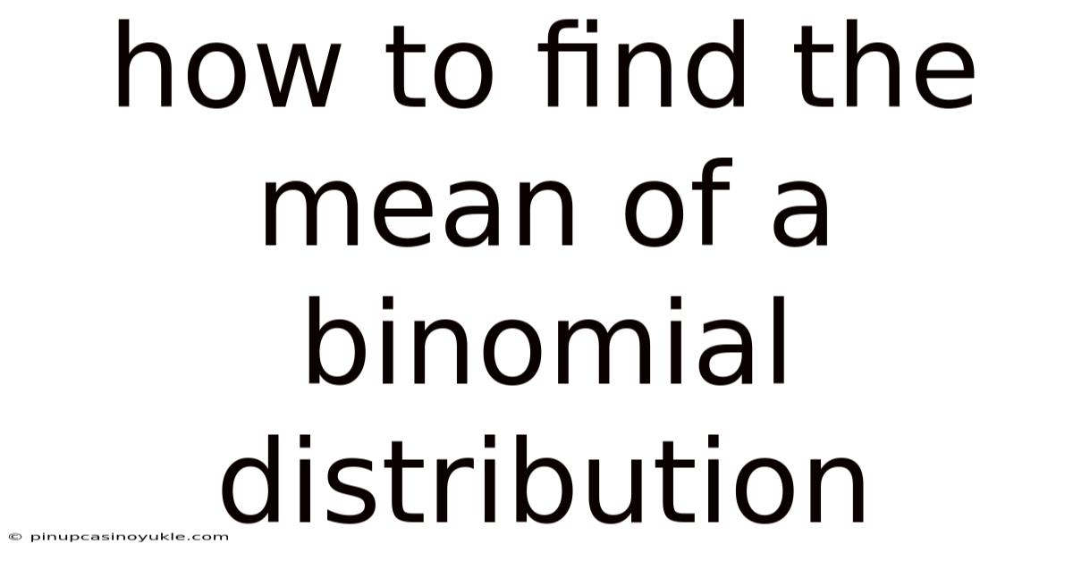 How To Find The Mean Of A Binomial Distribution