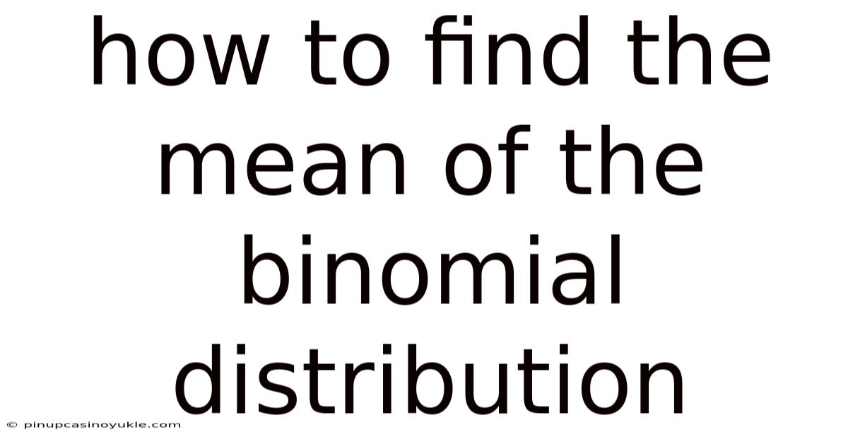 How To Find The Mean Of The Binomial Distribution