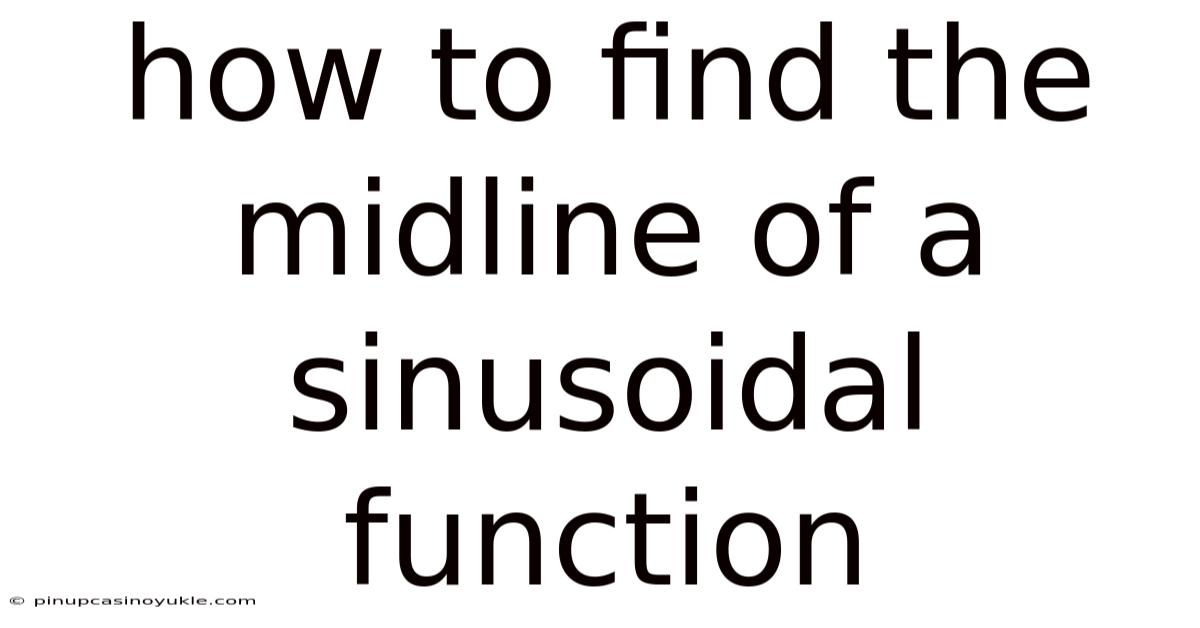 How To Find The Midline Of A Sinusoidal Function