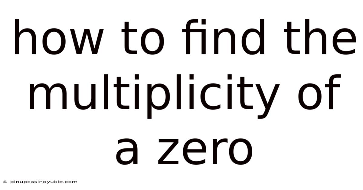 How To Find The Multiplicity Of A Zero
