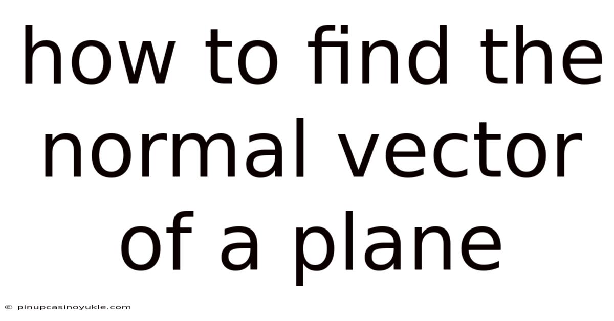 How To Find The Normal Vector Of A Plane
