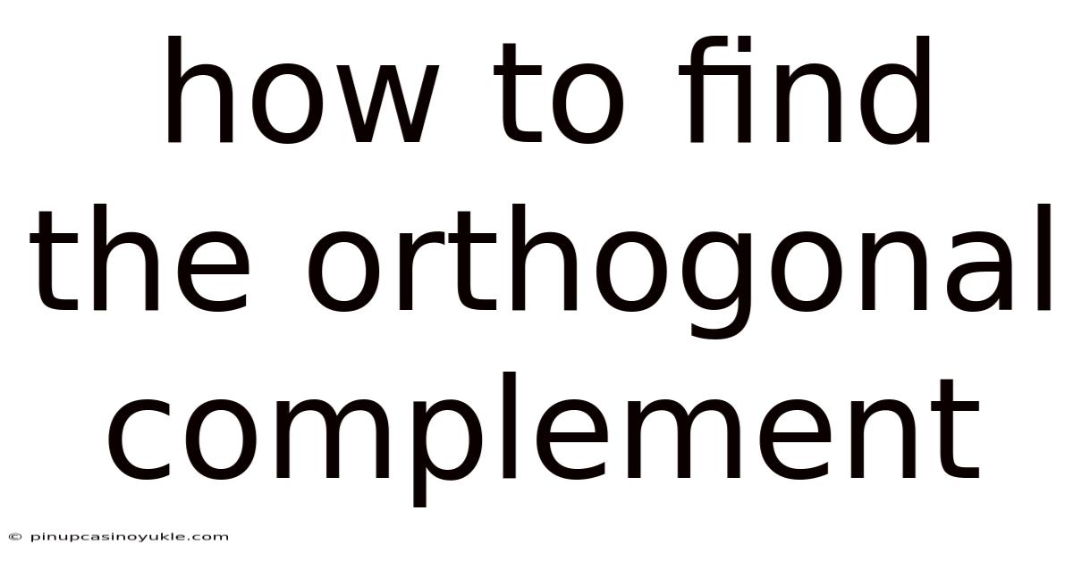 How To Find The Orthogonal Complement
