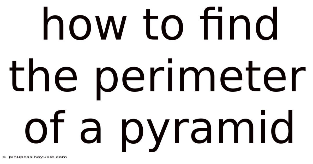 How To Find The Perimeter Of A Pyramid