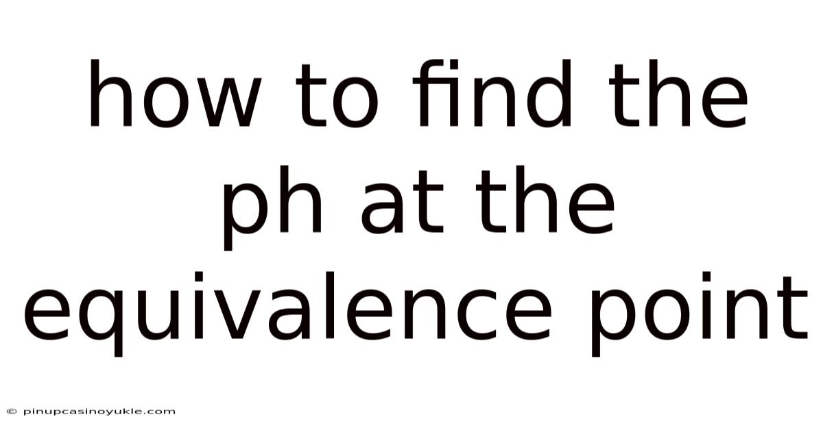How To Find The Ph At The Equivalence Point