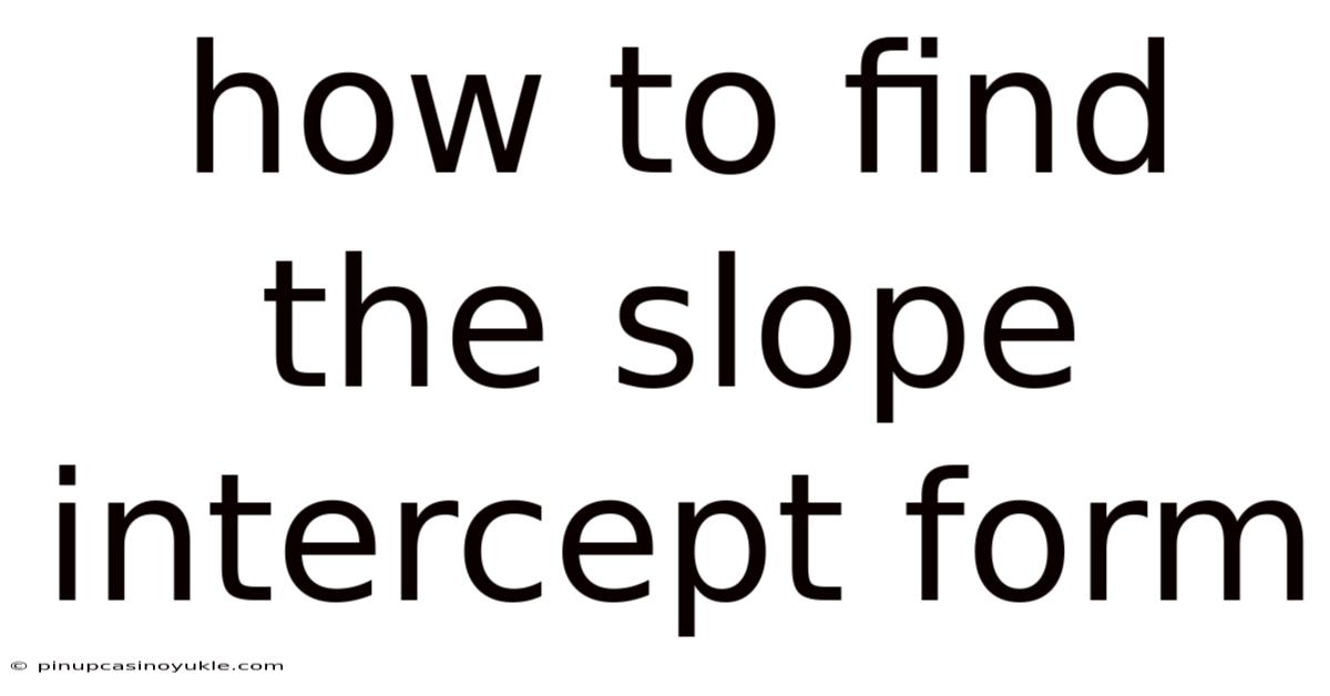 How To Find The Slope Intercept Form