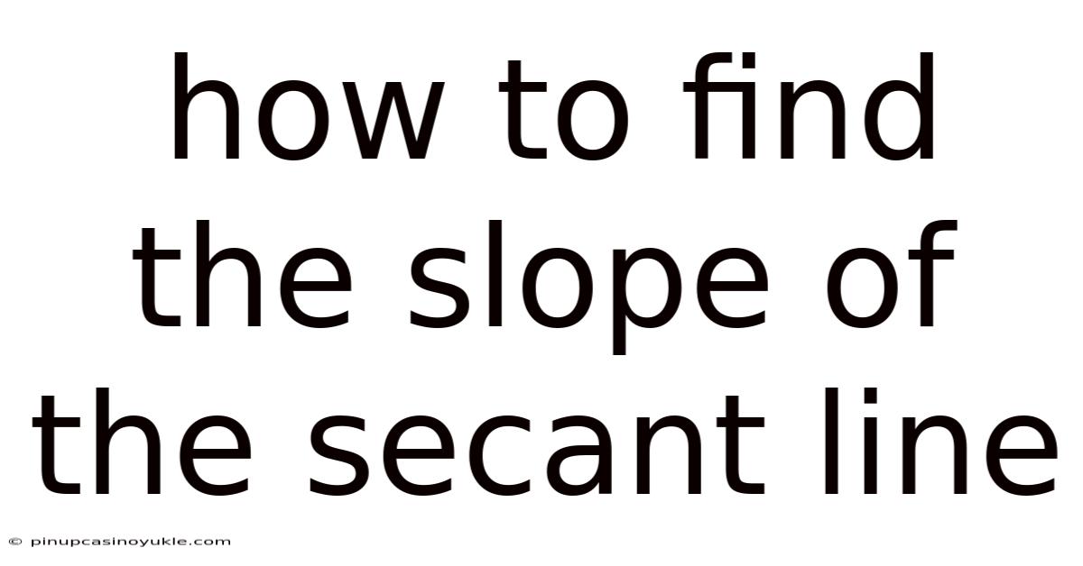 How To Find The Slope Of The Secant Line