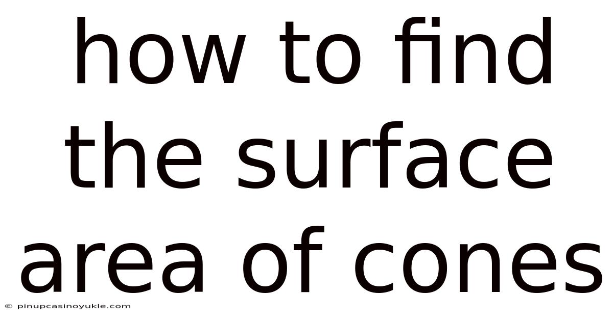How To Find The Surface Area Of Cones