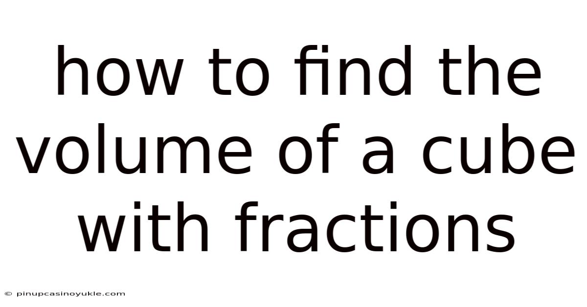 How To Find The Volume Of A Cube With Fractions