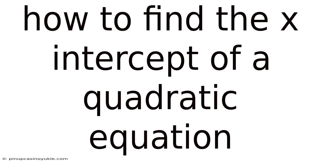 How To Find The X Intercept Of A Quadratic Equation