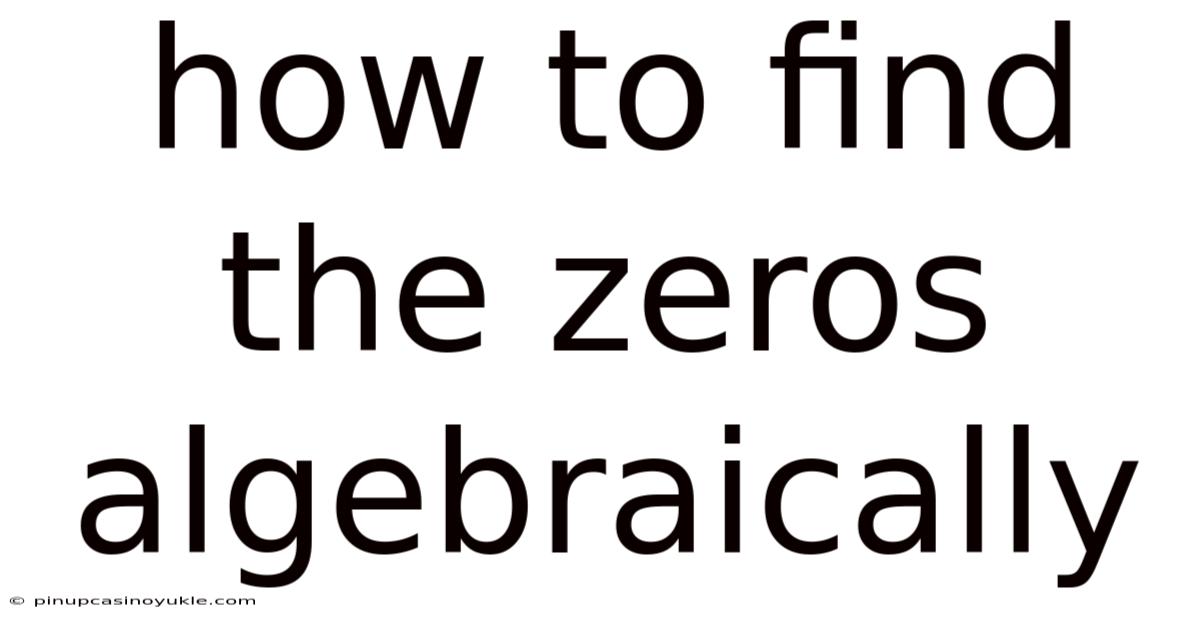 How To Find The Zeros Algebraically