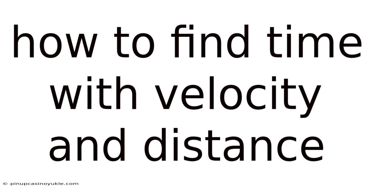How To Find Time With Velocity And Distance
