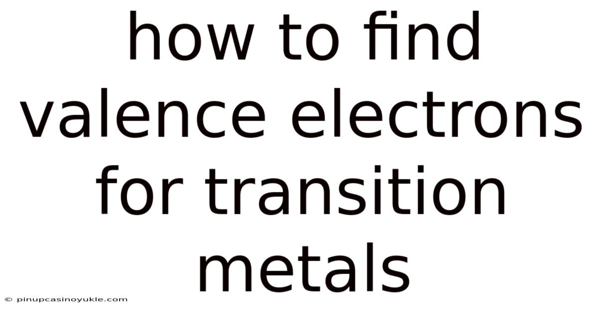 How To Find Valence Electrons For Transition Metals