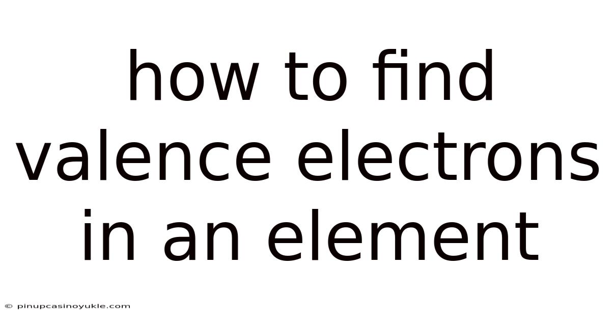 How To Find Valence Electrons In An Element