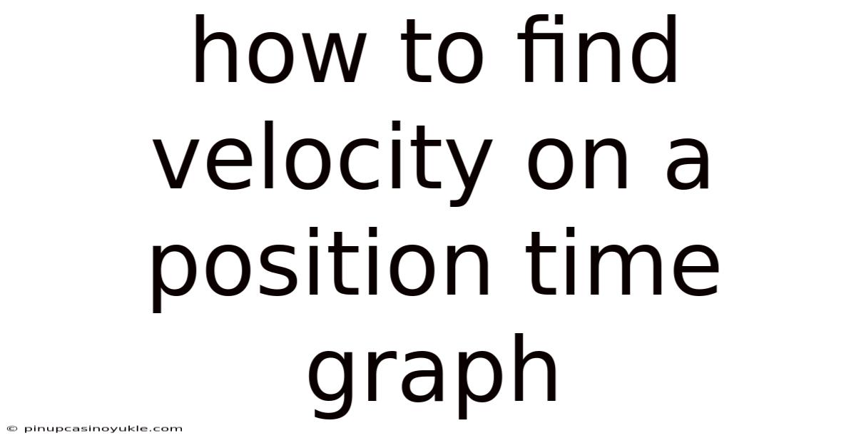 How To Find Velocity On A Position Time Graph