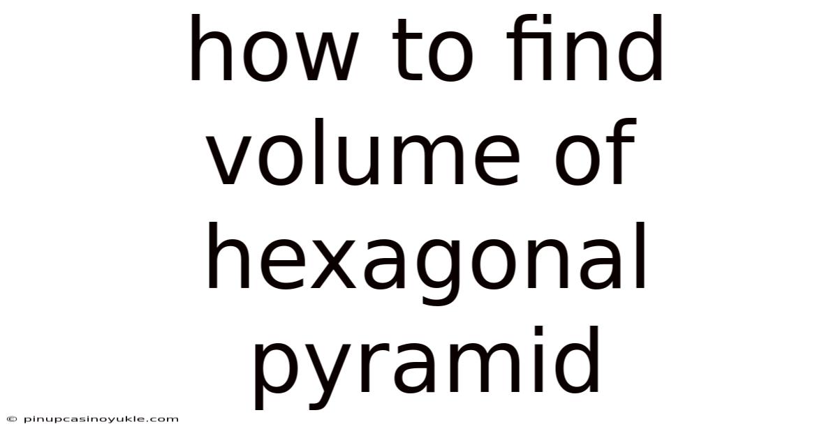 How To Find Volume Of Hexagonal Pyramid
