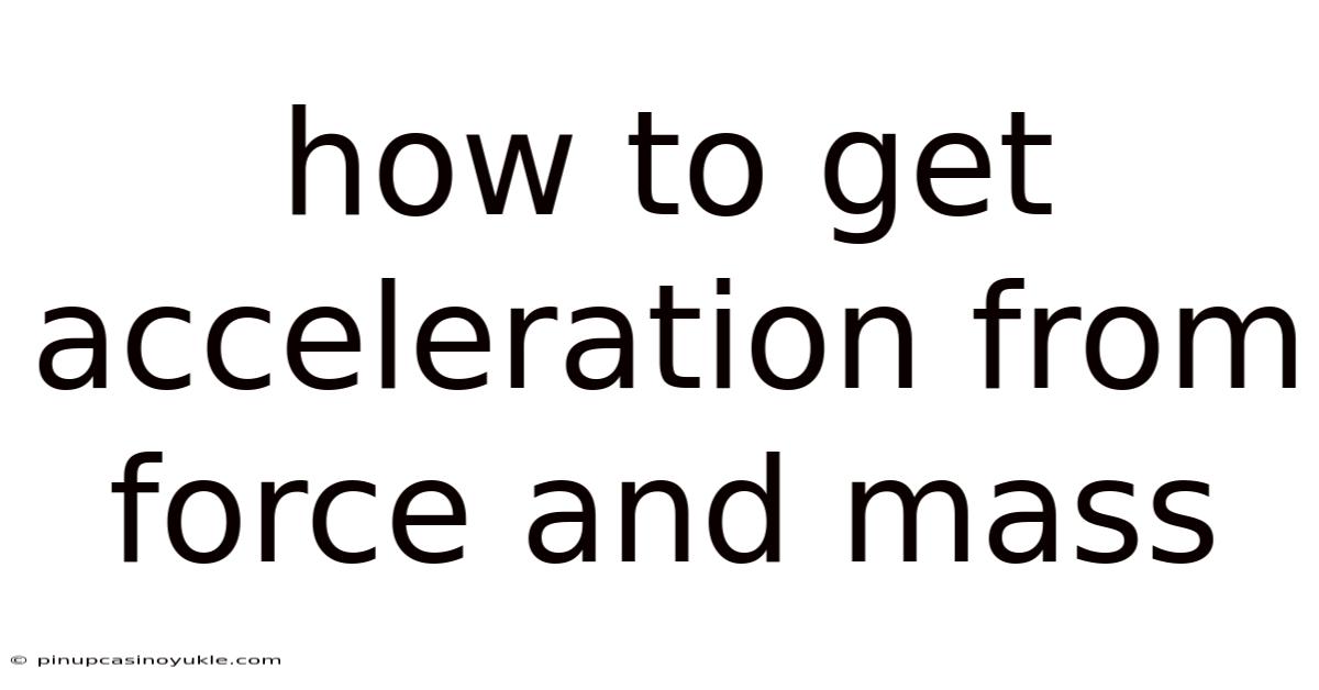 How To Get Acceleration From Force And Mass