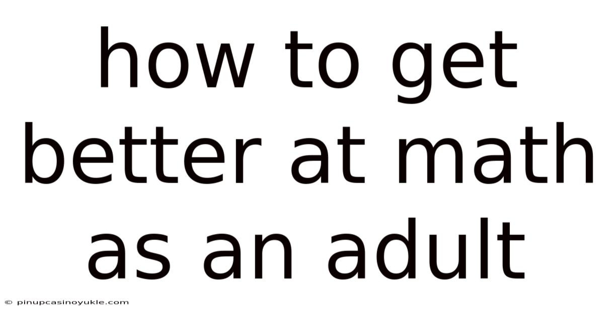 How To Get Better At Math As An Adult