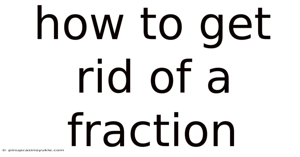 How To Get Rid Of A Fraction