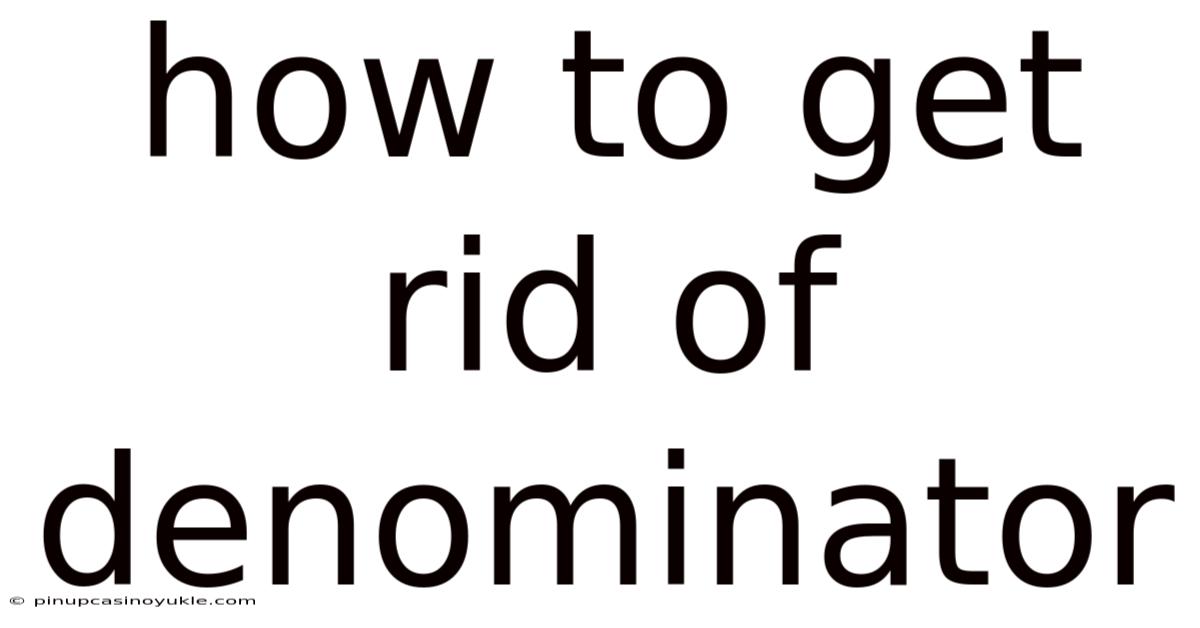 How To Get Rid Of Denominator