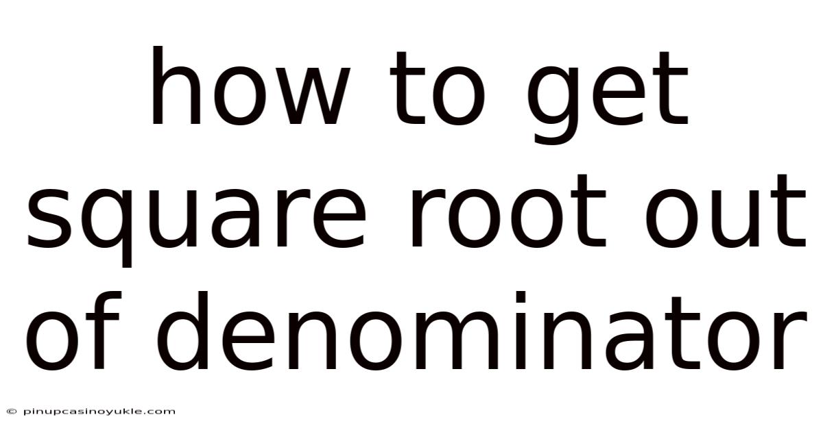 How To Get Square Root Out Of Denominator