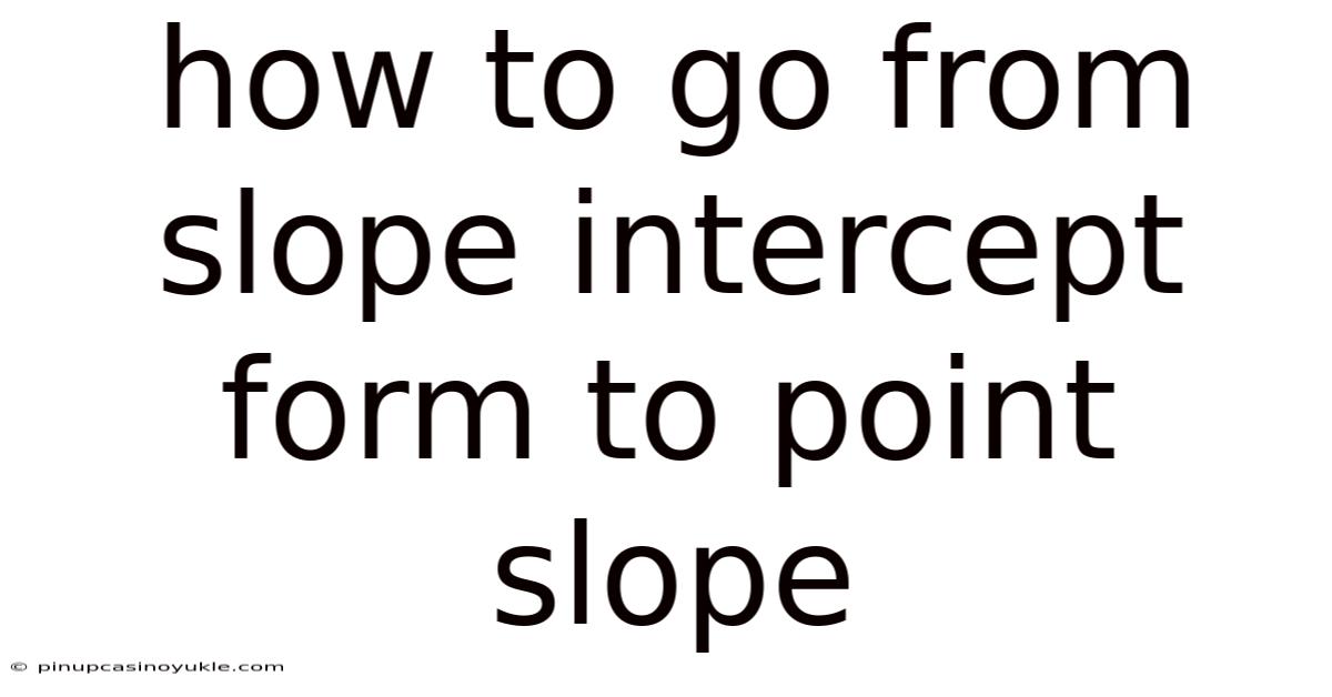 How To Go From Slope Intercept Form To Point Slope