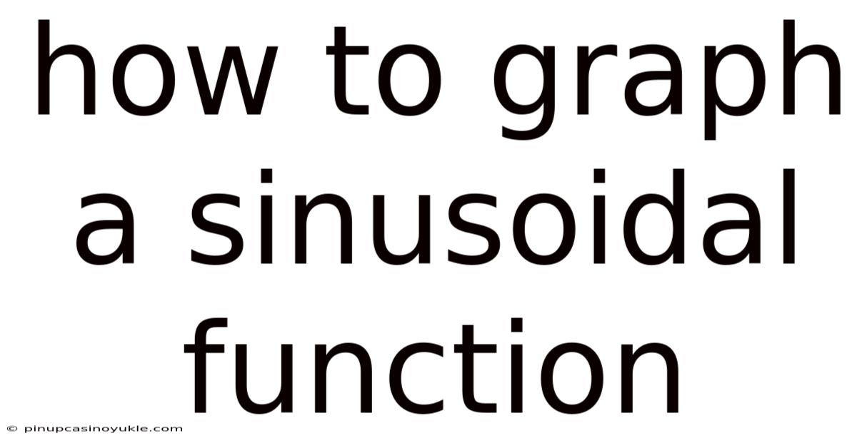 How To Graph A Sinusoidal Function