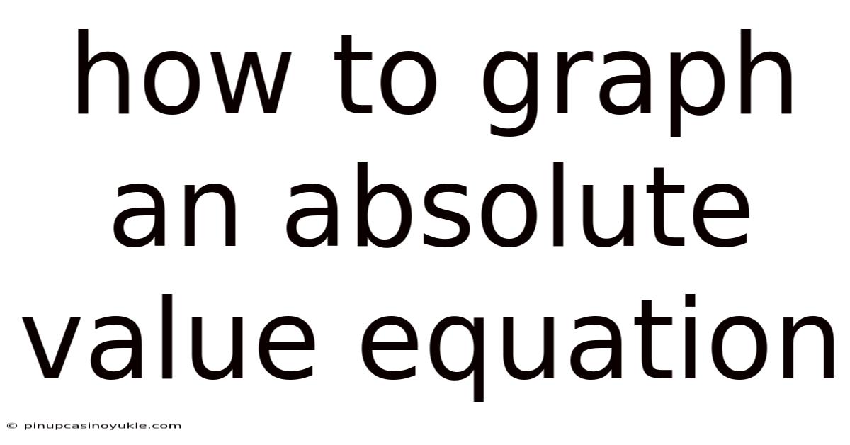 How To Graph An Absolute Value Equation