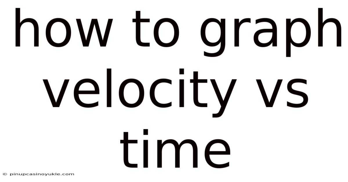 How To Graph Velocity Vs Time