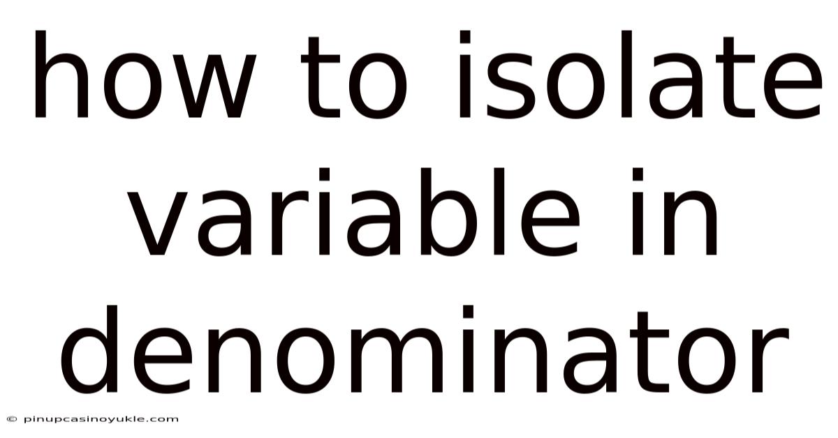 How To Isolate Variable In Denominator