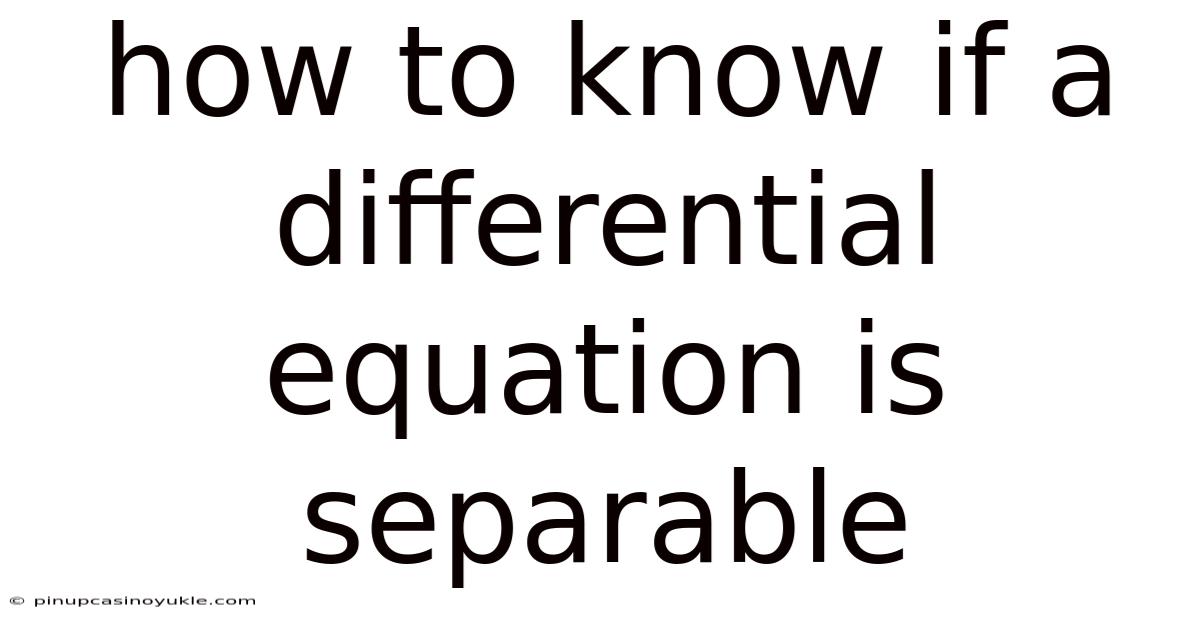 How To Know If A Differential Equation Is Separable