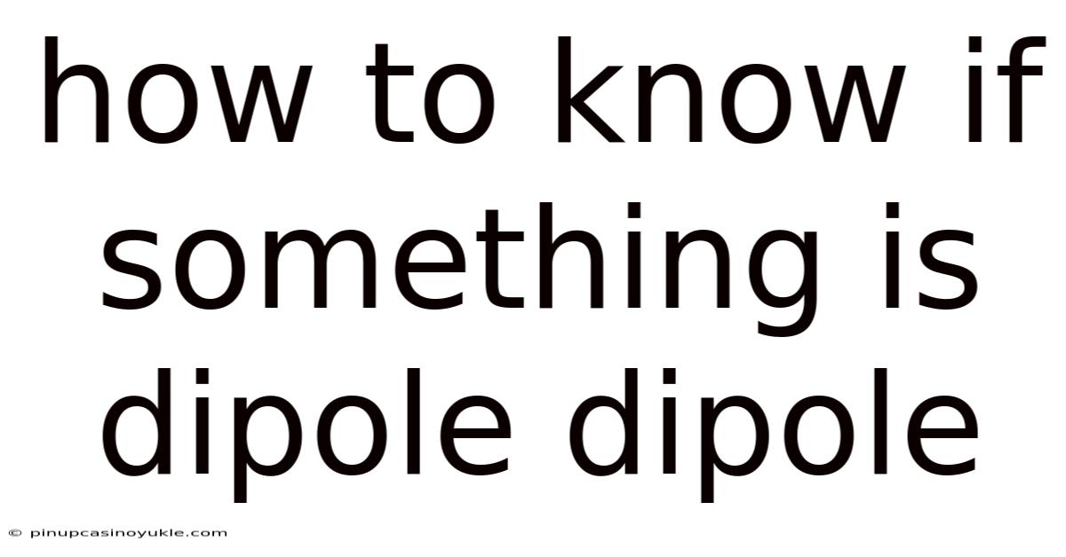 How To Know If Something Is Dipole Dipole