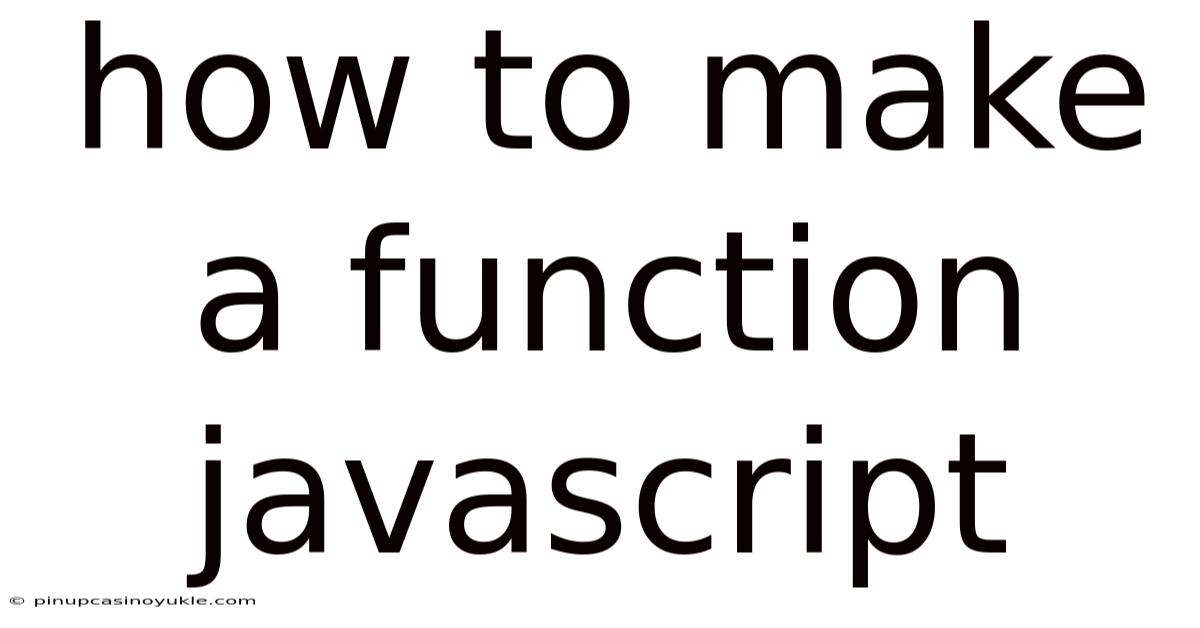 How To Make A Function Javascript