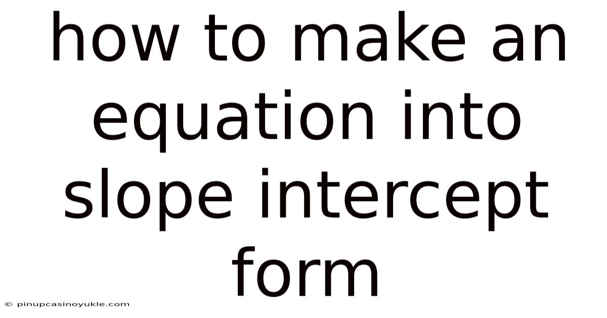 How To Make An Equation Into Slope Intercept Form