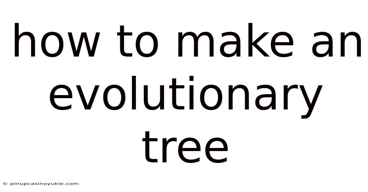 How To Make An Evolutionary Tree