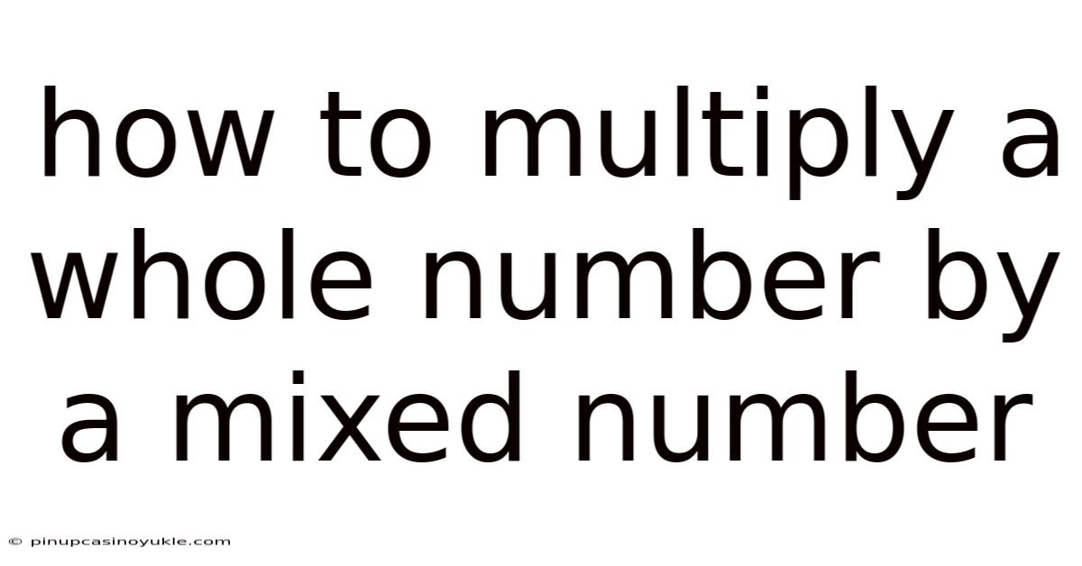 How To Multiply A Whole Number By A Mixed Number