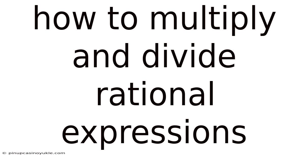 How To Multiply And Divide Rational Expressions